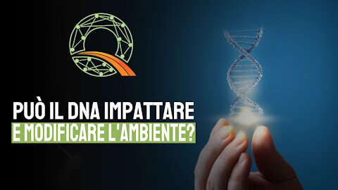 🧬 Può il DNA impattare e modificare l'ambiente?