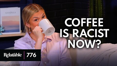 Apparently Coffee Is… Racist? | Ep 776