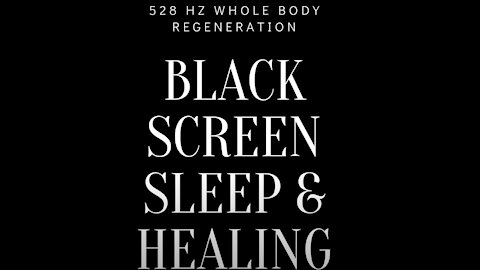 Black Screen Sleep Healing 528 Hz WHOLE BODY REGENERATION