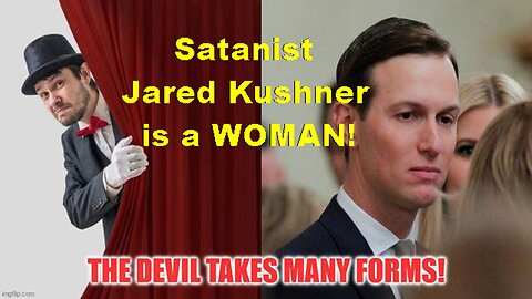 The Devil Takes Many Forms! Pay No Attention To The 'Man' Jared Kushner Behind The Curtain!