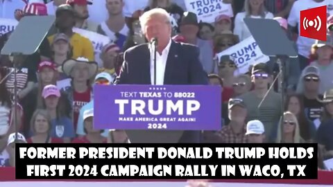 President Trump Holds First 2024 Campaign Rally in WACO, TX- 3/25/23