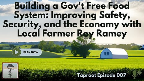 S1E7 - Building a Gov't Free Food System with WV Local Farmer Roy Ramey