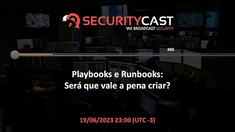 [SecurityCast] WebCast #88 - Playbooks e Runbooks: Será que vale a pena criar?