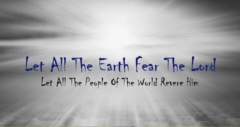 Let all the earth fear the Lord