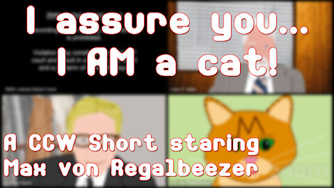 CCW Short: I Assure You, I AM a Cat!