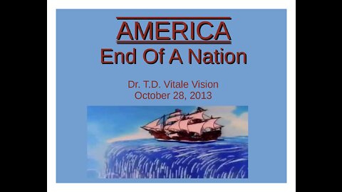 AMERICA - END OF A NATION (Dr. T.D. Vitale Vision, October 28, 2013)