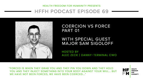 HFfH Podcast - Coercion Vs Force: Part 1 with Major Sam Sigoloff