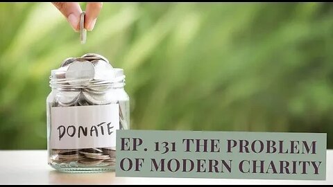Ep. 131 The Problem of Modern Charity