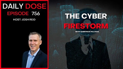 The Cyber Firestorm w/GameTech | Ep. 756 - Daily Dose