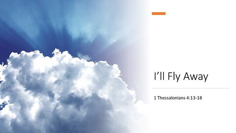 August 7, 2022 - "I'll Fly Away" (1 Thessalonians 4:13-18)