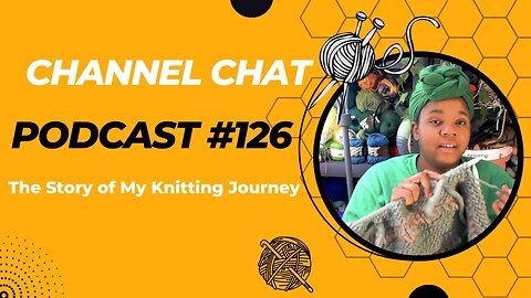 Channel Chat 126: 🧶 My Knitting Journey
