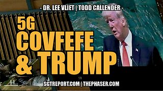 5G, COVFEFE & TRUMP -- TODD CALLENDER & DR. LEE VLIET