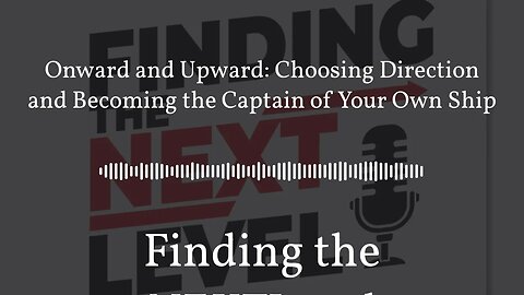 Onward and Upward: Choosing Direction and Becoming the Captain of Your Own Ship | Finding the...