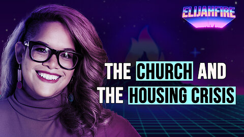 THE CHURCH & THE HOUSING CRISIS ElijahFire: Ep. 364 – TATIANA BERGUM