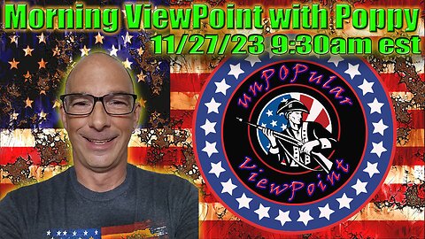 Morning ViewPoint with Poppy 11/27/23 NEW TIME 9:30 AM EST