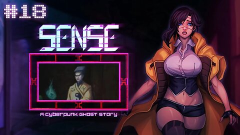 Sense: a Cyberpunk Ghost Story (Ghost Sifu) Let's Play! #18