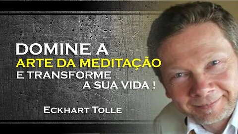 COMO VOCÊ PODE FAZER SUA MEDITAÇÃO, ECKHART TOLLE DUBLADO 2023