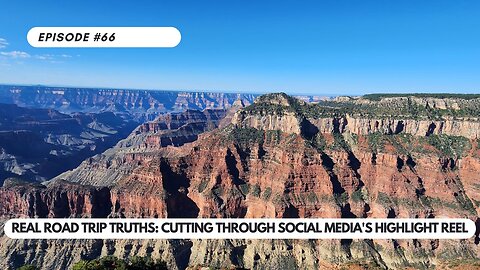 Ep #66 - Real Road Trip Truths Cutting Through Social Media's Highlight Reel