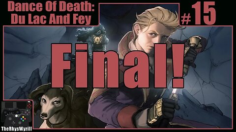 Dance Of Death: Du Lac & Fey Playthrough | Part 15 [FINAL]