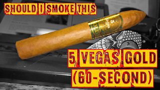 60 SECOND CIGAR REVIEW - 5 Vegas Gold