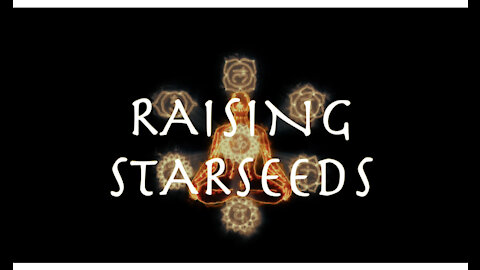 Raising Starseeds 004: Project Mission, What is a Starseed?