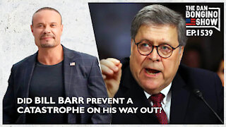 Ep. 1539 Did Bill Barr Prevent A Catastrophe On His Way Out? - The Dan Bongino Show