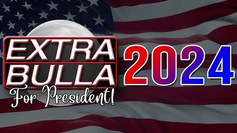 @DueDissidence ENDORSES Extra Bulla for PRESIDENT 2024!!!
