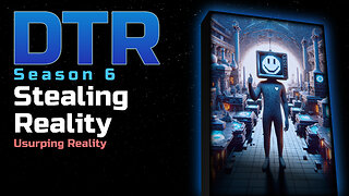 DTR S6: Stealing Reality