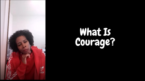 What Is Courage? Why You Should Have Courage? Why Do We Have Fear?