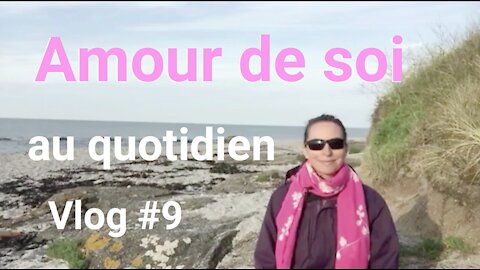 Entrer en amitié avec soi...Amour de soi/ Vlog#009