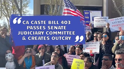 CA Caste Bill 403 Passes Senate Judiciary Committee & Creates Outcry