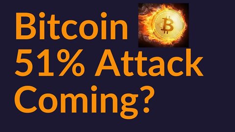 Bitcoin 51% Attack Coming?