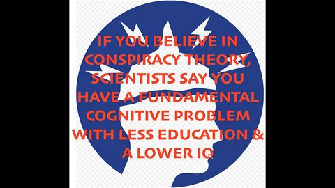 Conspiracy Theorists Have Fundamental Problems, Lower IQ's & Less Education, Say Scientists