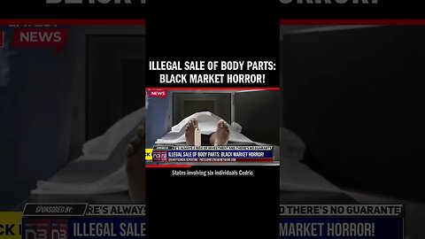 Illegal Sale of Body Parts: Black Market Horror!