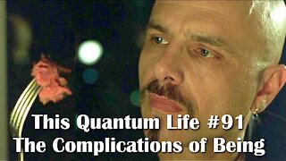 This Quantum Life #91 - The Complications of Being