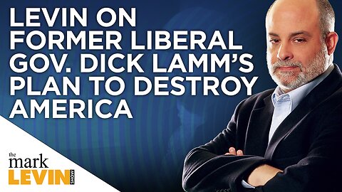 Levin on Former Liberal Gov Dick Lamm’s Plan to Destroy America