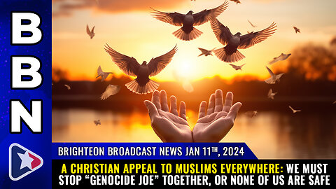 BBN, Jan 11, 2024 - A Christian appeal to Muslims everywhere:...
