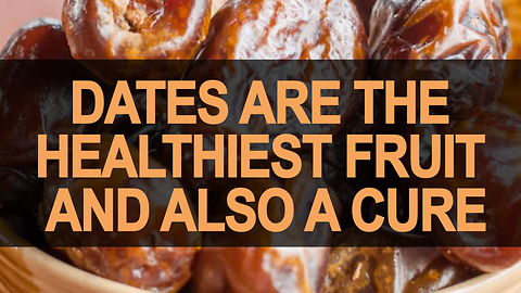 Dates Are The Healthiest Fruit And Also A Cure
