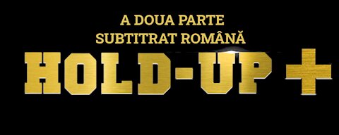 Hold-Up + a doua parte romana