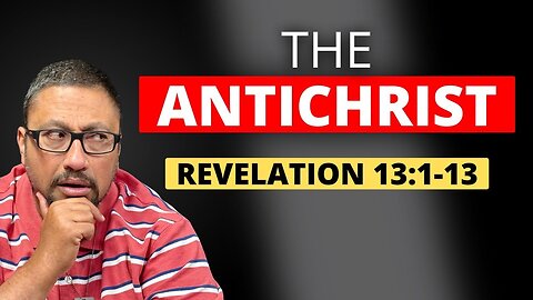 The Coming Antichrist And False Prophet! - Revelation 13:1-13