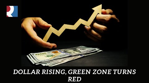 Dollar Rising, Green Zone Turns Red