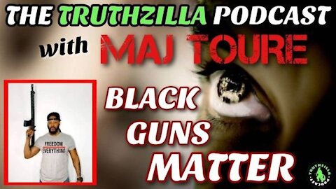 Truthzilla #099 - Maj Toure - Black Guns Matter
