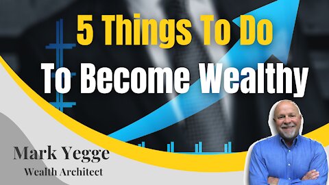 5 Things You Can Do To Become Wealthy