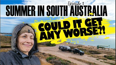 SUMMER IN SA EP 1. OFF GRID CAMPING IN SHOCKING WEATHER | YORKE PENINSULA | PT TURTON |