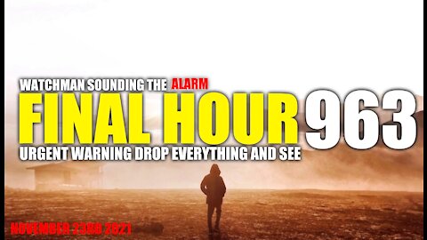 FINAL HOUR 963 - URGENT WARNING DROP EVERYTHING AND SEE - WATCHMAN SOUNDING THE ALARM