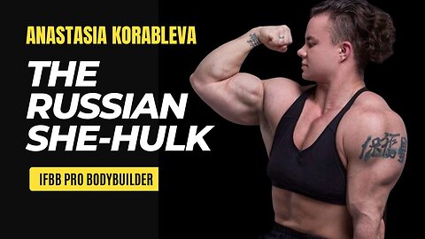 The Russian She-Hulk: Anastasia Korableva IFBB Pro Bodybuilding Story