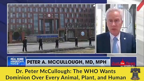 Dr. Peter McCullough: The WHO Wants Dominion Over Every Animal, Plant, and Human