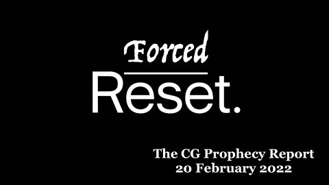 The CG Prophecy Report (20 February 2022) - Forced Reset