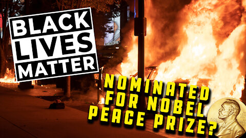 Black Lives Matter Nominated For Nobel Peace Prize After A Year of Destruction In The U.S. | Ep 130