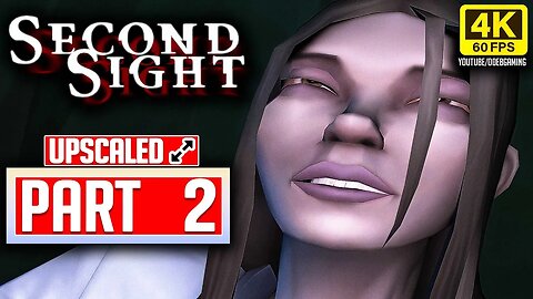 SECOND SIGHT Gameplay Walkthrough PART 2 No Commentary [UPSCALED 4K 60FPS]
